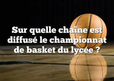 Sur quelle chaîne est diffusé le championnat de basket du lycée ?